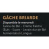 Gâche Briarde (APDC) 500g /pièce